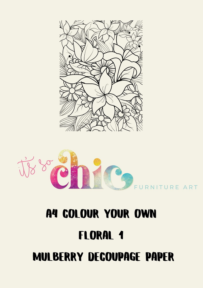 An A4 coloring page showcasing an intricate floral design with a variety of flowers. Beneath the design, text reads "It's So Chic Furniture Art." Below this, additional text says "Decoupage Paper | Craft Paper | Colour Your Own Floral 1 | A4 Mulberry.