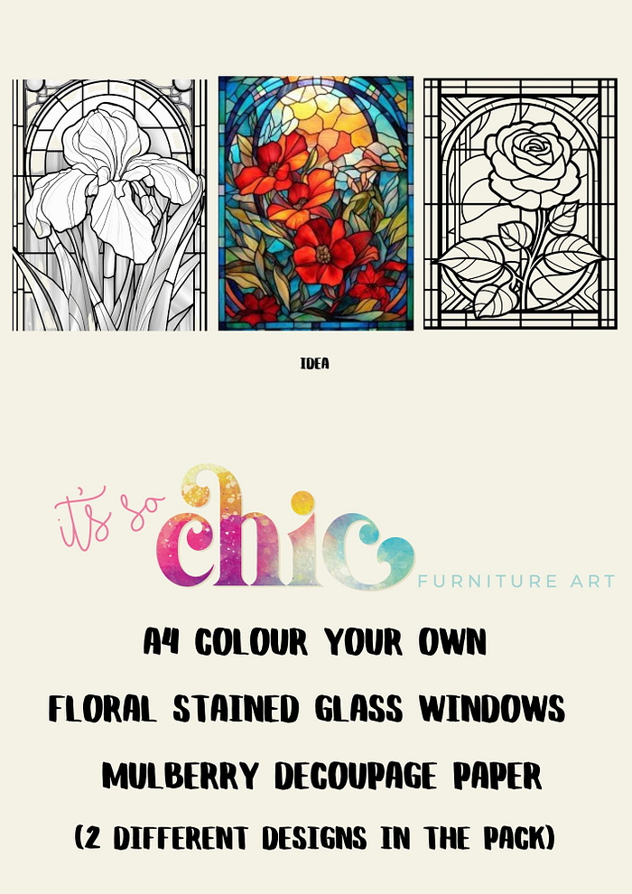 A promotional image from "It's So Chic Furniture Art" showcasing their Decoupage Paper pack, titled 'Colour Your Own Floral Stained Glass Windows.' This A4 Mulberry craft paper set includes two different sheets: one with intricate flower patterns and another featuring bold, artistic flowers.